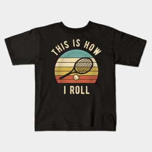 Tennis - This Is How I Roll Funny Tennis Lover Gift Kids T-Shirt